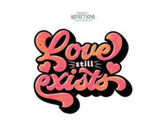 Love Quotes Shirt PNG – "Love Still Exists" Sublimation & DTF Design | Instant Digital Download