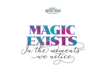 Everyday Magic Quote PNG – “Magic Exists in the Moments We Notice” Sublimation & DTF Design | Instant Digital Download