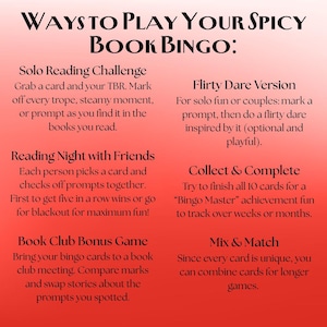 May include: A red and white graphic with the text "WAYS TO PLAY YOUR SPICY BOOK BINGO:" and instructions for playing the game. The instructions include Solo Reading Challenge, Reading Night with Friends, Book Club Bonus Game, Flirty Dare Version, Collect & Complete, and Mix & Match.