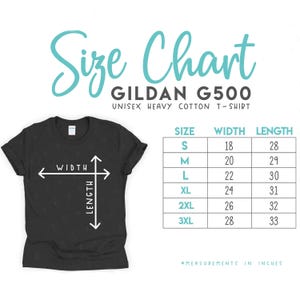 May include: Black Gildan G500 unisex heavy cotton t-shirt with a size chart. The chart shows measurements in inches for width and length, ranging from size S to 3XL. The text "Size Chart" is in a teal script font.