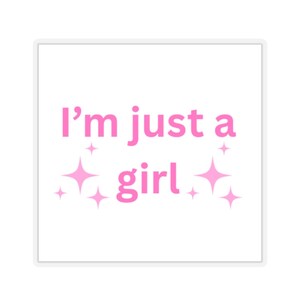I&#39;m Just a Girl Sticker | Cute Decor for Laptops, Water Bottles, Journals, Self-Expression, Gifts for Friends
