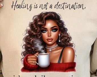 Healing Is Not A Destination Sweatshirt: Mental Health Affirmation, Cozy Self-Care