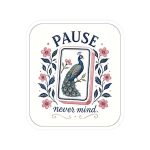 May include: A square sticker featuring a central rectangular tile with a blue and green peacock illustration. The text PAUSE appears above and never mind. below. The design is framed by pink flowers and dark blue leaves on both sides.