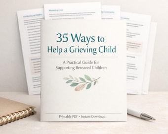 35 Wege einem trauernden Kind zu helfen - Ein Praktischer Ratgeber um trauernde Kinder zu unterstützen (PDF Booklet)
