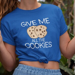 I want all the Cookies Tshirt | Cookie shirt, Cookie lover shirt, Baking shirt, Cookie gift, Cookie T-shirt, Cookie Lover Gift