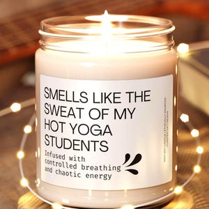 Hot Yoga Teacher Gift, Funny Scented Candle for Yogis, Yoga Instructor Gifts, Smells Like the Sweat of My Hot Yoga Students