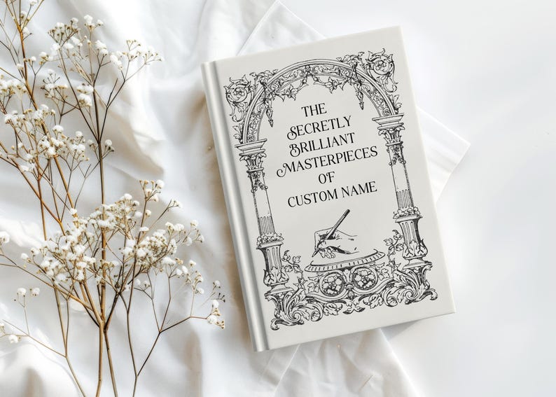 May include: A hardcover book with the title "The Secretly Brilliant Masterpieces of Custom Name" in black script. The cover features an ornate black and white illustration of an archway, columns, and a hand writing. White flowers and fabric are in the background.