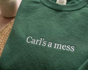 Carls a Mess Embroidered Shirt, Sweatshirt, Hoodie, Minimalist Streetwear Unisex Trendy Funny