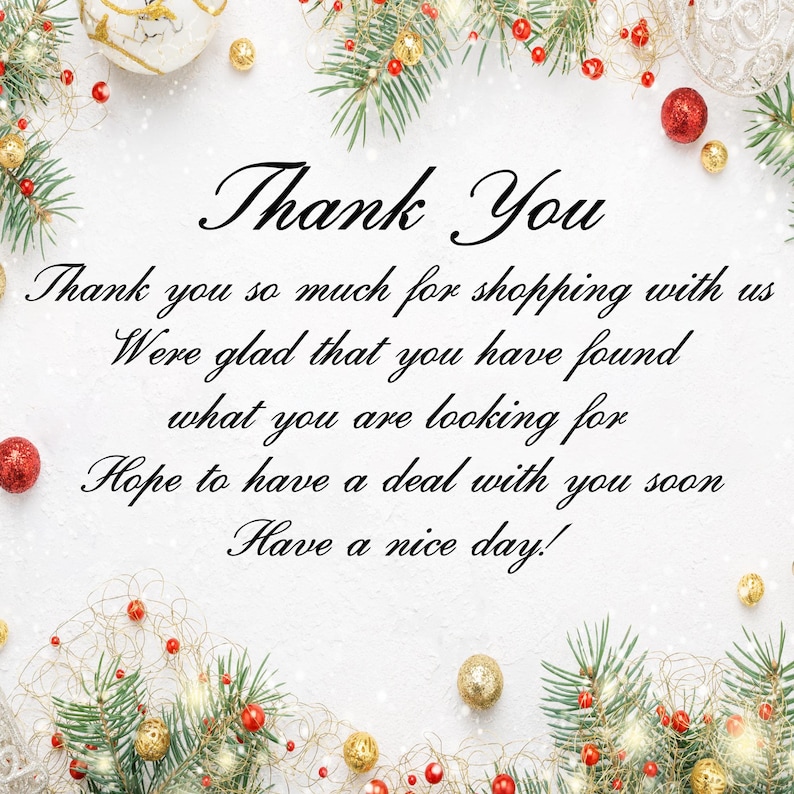 May include: A festive greeting card with the words "Thank You" in elegant script. The message expresses gratitude for shopping and wishes for a pleasant day. The card is decorated with Christmas ornaments and greenery.