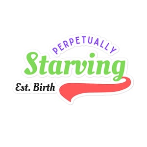 Funny Food Humor Sticker: Perpetually Starving Vinyl Decal