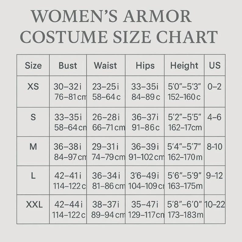 May include: A size chart for an armor costume with the title WOMEN'S ARMOR COSTUME SIZE CHART. The table includes columns for Size, Bust, Waist, Hips, Height, and US size, providing measurements in both inches and centimeters for sizes XS to XXL.
