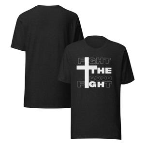 Fight the Good Fight T-Shirt – Inspirational Christian Tee, Faith-Based Shirt, Bible Verse Graphic Tee, Spiritual Warrior Gift, Unisex Fit