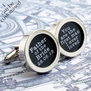 Custom Father of the Bride Cufflinks, You Are the First Man I Ever Loved with Wedding Date - Custom Wedding Cufflinks PC555
