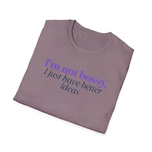 Funny Quote T-Shirt, I&#39;m Not Bossy Tee, Sassy Unisex Shirt, Better Ideas Text Shirt, Witty Graphic Tee, Confidence Statement T-Shirt