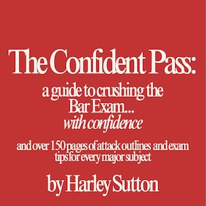 The Confident Pass: A Guide to Crushing the Bar Exam... with Confidence - and Over 150 Pages of Attack Outlines and Exam Tips