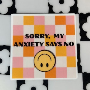 Sorry My Anxiety Says No Vinyl Sticker | Funny Mental Health Vinyl Decal | Introvert Mood Sticker