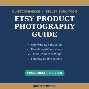 May include: A dark blue educational graphic titled Etsy Product Photography Guide by Quietcommerce. It lists four topics: free window-light setup, 10 must-have shots, phone camera settings, and a 5-minute editing routine, plus a Phone Only - No DSLR button.