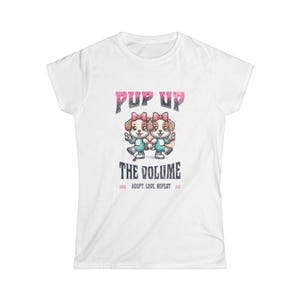 Dog Lover Graphic Tee | Pup Up the Volume Women's Softstyle T-Shirt, Casual Wear, Pet Lover Gift, Birthday Present, Animal Enthusiast