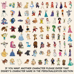 May include: A collection of colorful cartoon character illustrations arranged in a grid, featuring various animated figures. The text at the bottom reads: IF YOU WANT ANOTHER CHARACTER PLEASE ENTER THAT DISNEY'S CHARACTER NAME IN THE PERSONALIZATION SECTION.