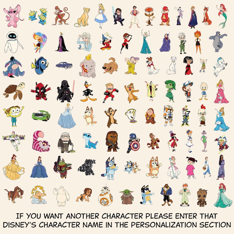 May include: A collection of colorful cartoon character illustrations arranged in a grid, featuring various animated figures. The text at the bottom reads: IF YOU WANT ANOTHER CHARACTER PLEASE ENTER THAT DISNEY'S CHARACTER NAME IN THE PERSONALIZATION SECTION.