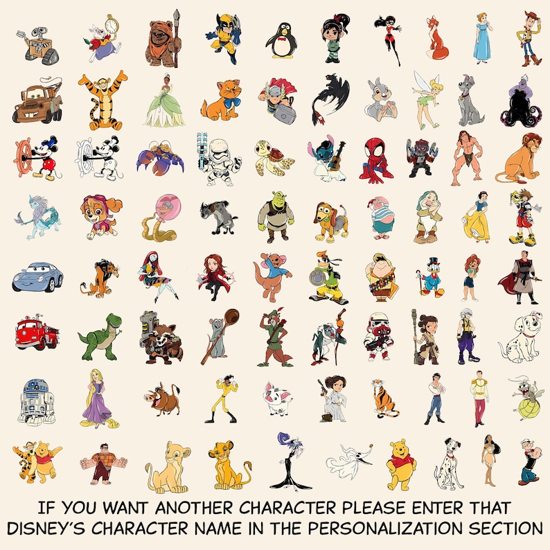 May include: A collection of various cartoon character illustrations arranged in a grid, featuring diverse figures from animated films. The bottom text reads: IF YOU WANT ANOTHER CHARACTER PLEASE ENTER THAT DISNEY'S CHARACTER NAME IN THE PERSONALIZATION SECTION.