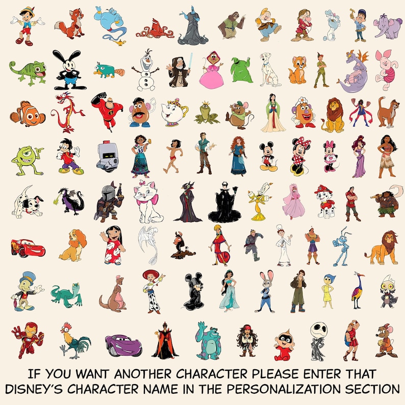 May include: A collection of colorful cartoon character illustrations arranged in a grid, featuring various animated figures. Text at the bottom reads: IF YOU WANT ANOTHER CHARACTER PLEASE ENTER THAT DISNEY'S CHARACTER NAME IN THE PERSONALIZATION SECTION.