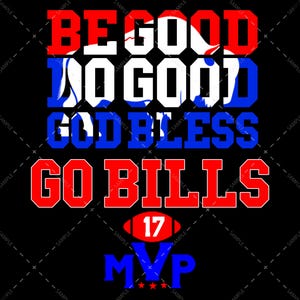Puede incluir: Diseño gráfico negro con el texto "BE GOOD, NO GOOD, GOD BLESS, GO BILLS." El diseño incluye un balón de fútbol con el número 17 y la palabra "MVP". El texto es en rojo, blanco y azul.