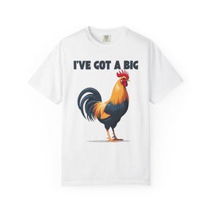 Funny Rooster Graphic Tee, I&#39;ve Got a Big &#39;Rooster&#39; Humorous T-Shirt, Unisex Shirt, Farm Animal Lover Gift, Chicken Tee, Rooster Joke Top,