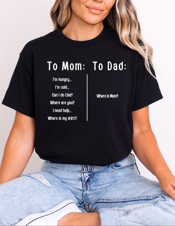To Mom and Dad Shirt, Funny Mom T-shirt Funny Dad Shirt, Humorous Gift for Mom and Dad, Mothers Day Tee, Fathers Day Shirt Sarcastic Mom Tee