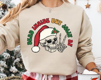 Dead Inside But Jolly AF Sweatshirt,Dead Inside Skeleton,Funny Christmas Tees,Christmas Holly Spirit,Christmas Skeleton Shirt,Christmas Gift