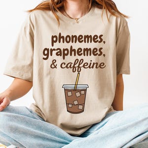 Phonemes, Graphemes, and Caffeine, Cute Coffee Lover Shirt, Teacher Shirt, Teacher Appreciation Gift, Back To School