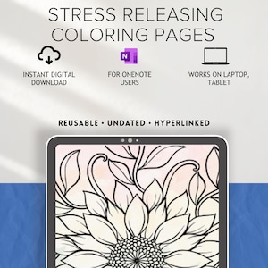 May include: Digital coloring pages with the text "STRESS RELEASING COLORING PAGES". The image includes icons for instant download, OneNote users, and laptop/tablet compatibility. The pages are reusable, undated, and hyperlinked. A tablet displays a sunflower coloring page.