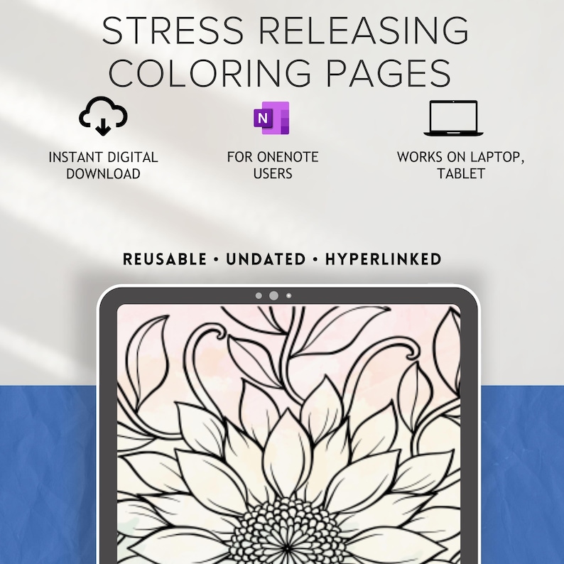 May include: Digital coloring pages with the text "STRESS RELEASING COLORING PAGES". The image includes icons for instant download, OneNote users, and laptop/tablet compatibility. The pages are reusable, undated, and hyperlinked. A tablet displays a sunflower coloring page.