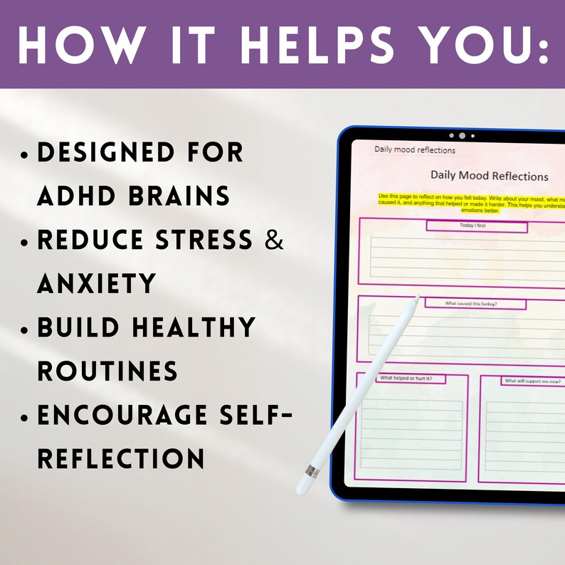May include: A digital tablet displaying a "Daily Mood Reflections" page with a stylus. The text on the screen includes prompts for self-reflection, designed for ADHD brains, to reduce stress and anxiety, and build healthy routines.