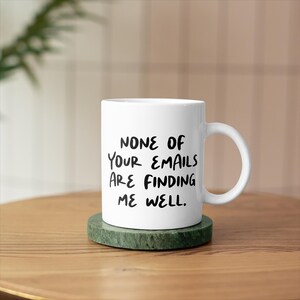 None Of Your Emails Mug | Funny Office Humor Gift for Coworker, Boss | Sarcastic Work Cup | WFH Desk Accessories