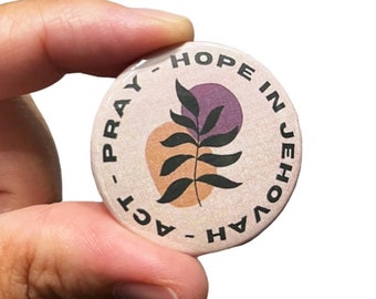 Pray, Hope in Jehovah & Act Button / Pin / Badges / Best Life Ever / Gift / Field Service / House to house