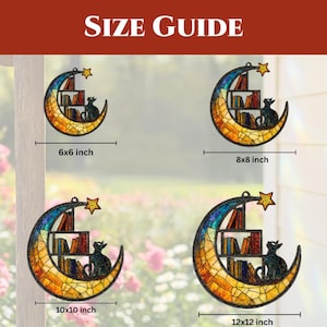 May include: A size guide for four crescent moon suncatchers featuring a stained glass design with a cat, a bookshelf, and a star. The sizes are labeled as 6x6 inch, 8x8 inch, 10x10 inch, and 12x12 inch. The text SIZE GUIDE is at the top.