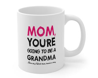 Mom You’re Going To Be A Grandma Mug – Pregnancy Announcement Mug for Mom – New Grandma Gift – 11 oz Coffee Cup