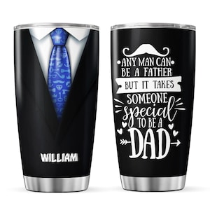 May include: A black stainless steel tumbler with a design of a suit and tie on one side and the text "Any man can be a father but it takes someone special to be a Dad" on the other. The name "William" is printed on the tumbler.