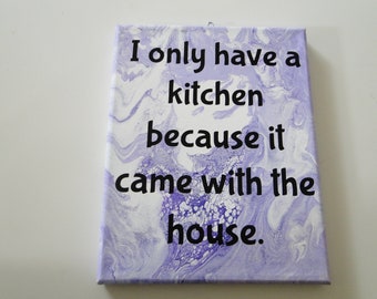 Kitchen Art I Only Have a Kitchen
