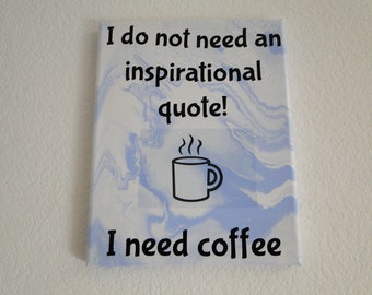Life Art I Do Not Need An Inspirational