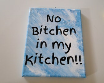 Kitchen Art No Bitchen in My Kitchen