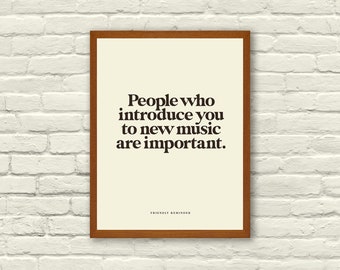 INSPIRATIONAL QUOTE, People who introduce you to new music are important, Typography, 8 x 10 Art Print,  Office, Nursery, Indie