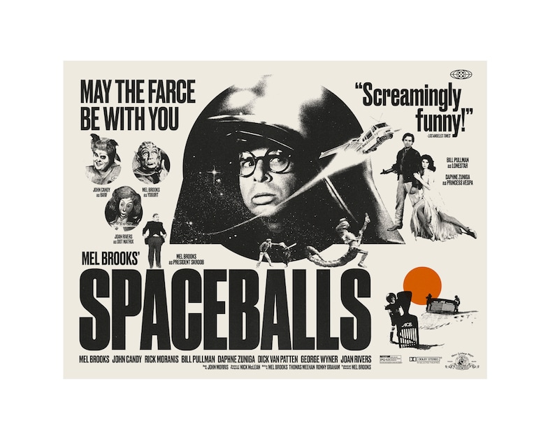 May include: A black and white poster for the movie Spaceballs, featuring a parody of the Star Wars movie poster. The poster features the tagline "May the Farce Be With You" and the text "Screamingly funny!" The poster features a cast of characters including Mel Brooks, John Candy, Rick Moranis, Bill Pullman, Daphne Zuniga, Dick Van Patten, George Wyner, and Joan Rivers.