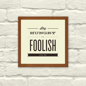 INSPIRATIONAL QUOTE, Stay Hungry Stay Foolish, Typography, 5 x 5 Art Print,  Office, Nursery, Indie, Motivational