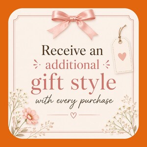 May include: A square card with rounded corners featuring a light cream background and an orange border. The text reads Receive an additional gift style with every purchase. It is decorated with a pink ribbon bow, a gift tag with a heart, and flowers.