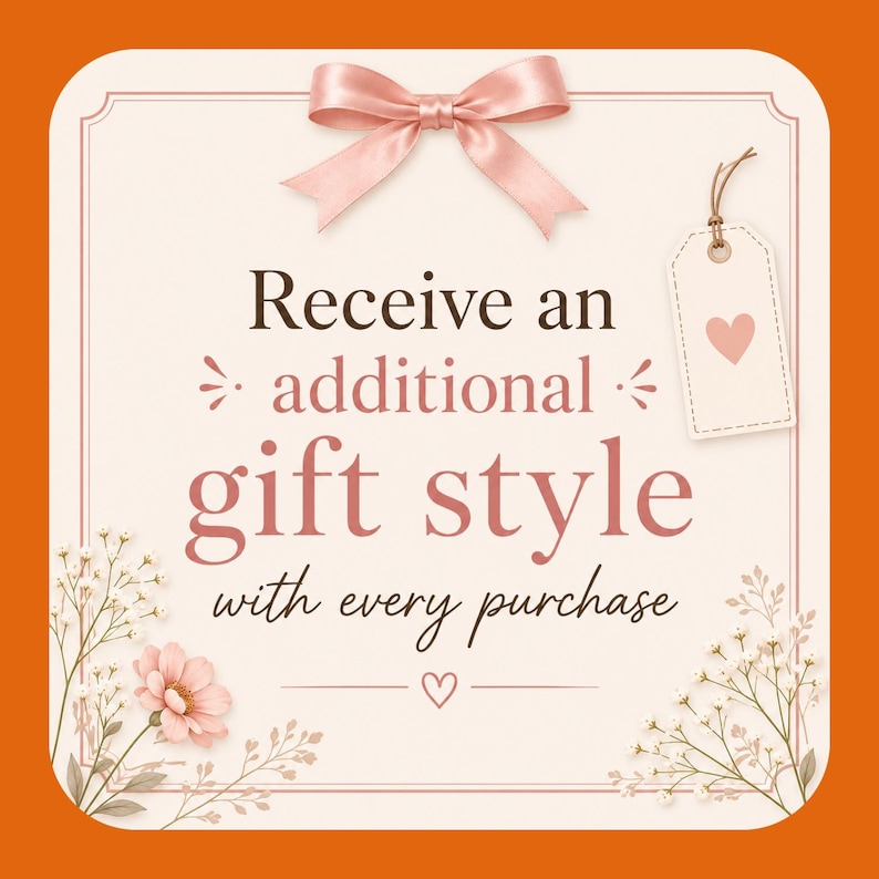 May include: A square card with rounded corners featuring a light cream background and an orange border. The text reads Receive an additional gift style with every purchase. It is decorated with a pink ribbon bow, a gift tag with a heart, and flowers.
