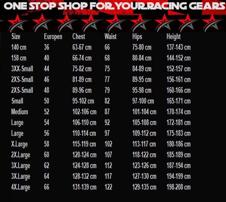 May include: A black chart with white text providing sizing information for racing gear. The chart includes measurements for chest, waist, hips, and height in centimeters, along with European sizes. The text at the top reads "ONE STOP SHOP FOR YOUR RACING GEARS."