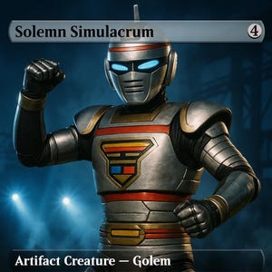 May include: A metallic silver and red robot-like figure with the text "Solemn Simulacrum" above. The figure has glowing blue eyes and a stylized chest emblem. The text "Artifact Creature - Golem" is at the bottom.