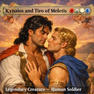 May include: An illustration of two men in a romantic embrace, with text that reads "Kynaios and Tiro of Meletis" and "Legendary Creature - Human Soldier". The men are dressed in classical attire, with one wearing a red cape and the other a blue cloak.